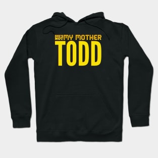 She's Not My Mother, TODD Hoodie